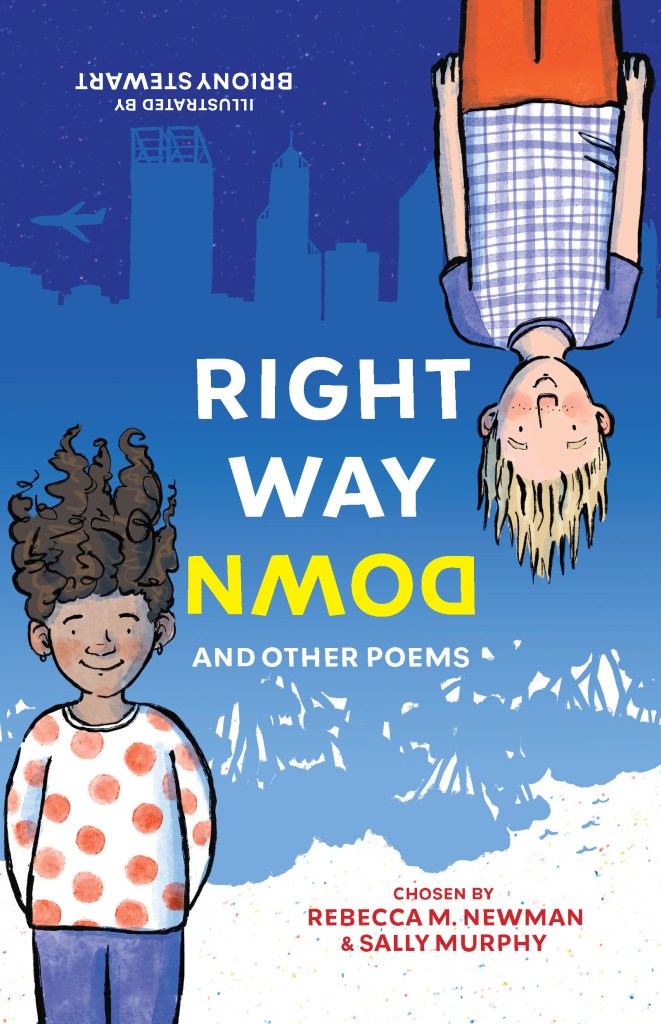 A children's poetry anthology: Right Way Down and other poems, chosen by Rebecca M. Newman & Sally Murphy, illustrated by Briony Stewart